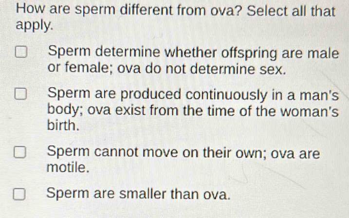 Solved: How are sperm different from ova? Select all that apply. Sperm ...