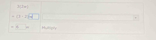 3(2w)
=(3· 2) w
=6 W Multiply