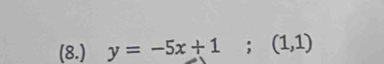 (8.) y=-5x+1; (1,1)