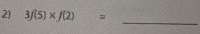 3f(5)* f(2)=
_