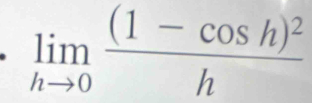 limlimits _hto 0frac (1-cos h)^2h