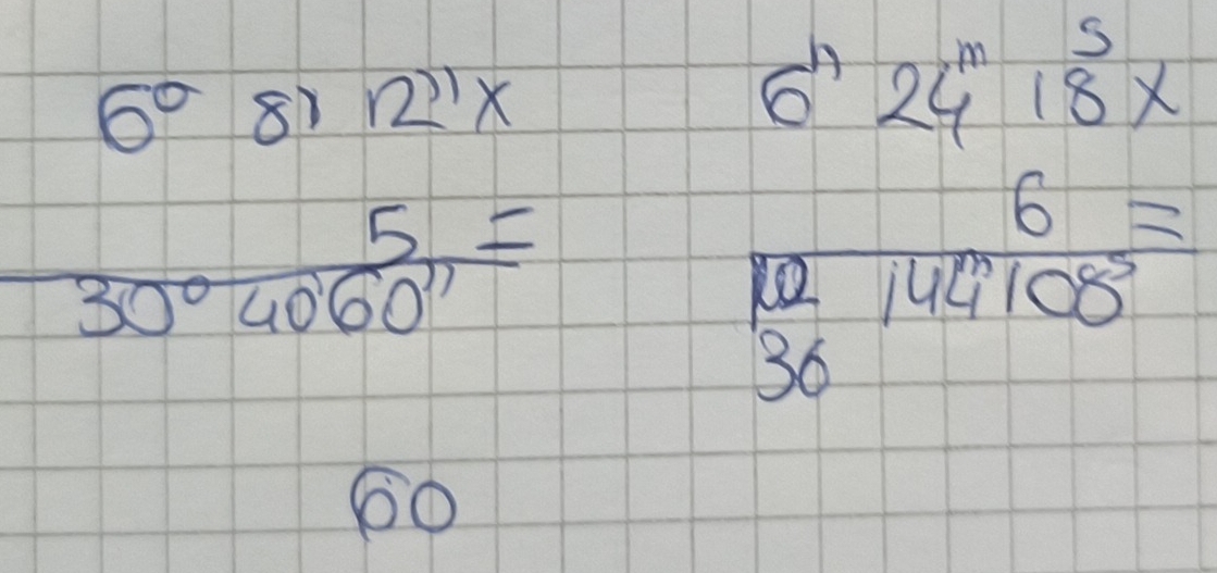 6^081 12''X
frac 15.5=frac 13.3- 1/2 
 5/30°4060'' =
beginarrayr 6^r24^r8*  hline 1frac  12/324^r100 =endarray 
60