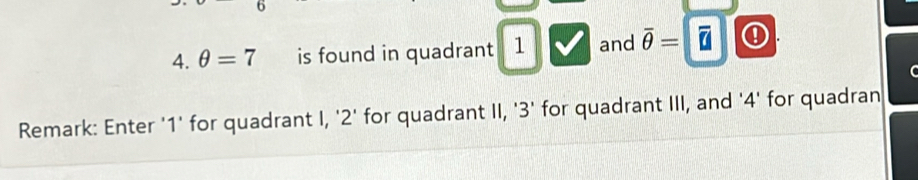 θ =7 is found in quadrant 1 and overline θ =|overline u| ① 
Remark: Enter ' 1 ' for quadrant I, ' 2 ' for quadrant II, ' 3 ' for quadrant III, and ' 4 ' for quadran