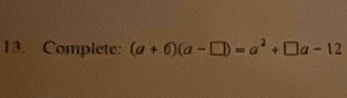 Complete: (a+6)(a-□ )=a^2+□ a-12