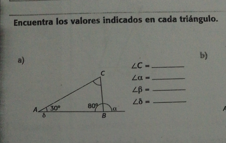 Encuentra los valores indicados en cada triángulo.
a)
b)
∠ C= _
∠ alpha = _
∠ beta = _
∠ delta = _
a