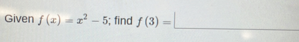 Given f(x)=x^2-5; find f(3)=□