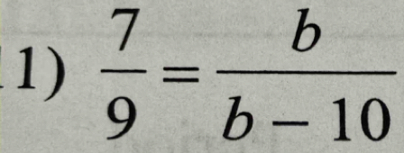  7/9 = b/b-10 