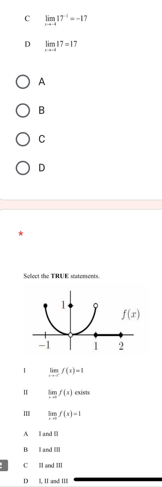 limlimits _xto -417^(-1)=-17
D limlimits _xto -417=17
A
B
C
D
Select the TRUE statements.
I limlimits _xto -1^+f(x)=1
Ⅱ limlimits _xto 0f(x)exists
III limlimits _xto 0f(x)=1
A I and II
B I and III
C II and III
D I, II and III