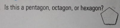 Is this a pentagon, octagon, or hexagon?