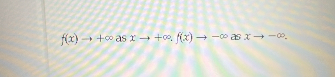 f(x)to +∈fty asxto +∈fty. f(x)to -∈fty asxto -∈fty.