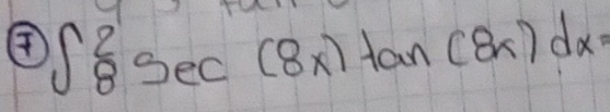 ④ ∈t _8^2sec (8x)tan (8x)dx=