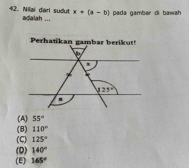 Nilai dari sudut x+(a-b) pada gambar di bawah
adalah ...
Perhatikan gambar berikut!
(A) 55^o
(B) 110^o
(C) 125^o
(D) 140^o
(E) 165^o