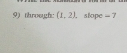 through: (1,2) , slope =7