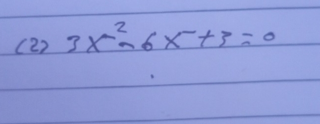 (2) 3x^2-6x+3=0