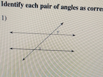 Identify each pair of angles as corre 
1)