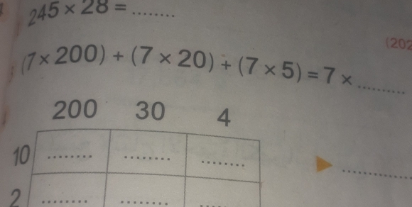 245* 28=
(1* 200)+(7* 20)+(7* 5)=7*
(202 
_ 
_ 
_ 
_