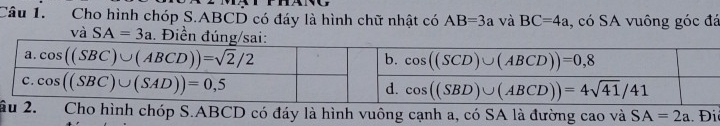 Cho hình chóp S.ABCD có đáy là hình chữ nhật có AB=3a và BC=4a , có SA vuông góc đá
và SA=3a. Điền 
ầ Cho hình chóp S.ABCD có đáy là hình vuông cạnh a, có SA là đường cao và SA=2a. Đi