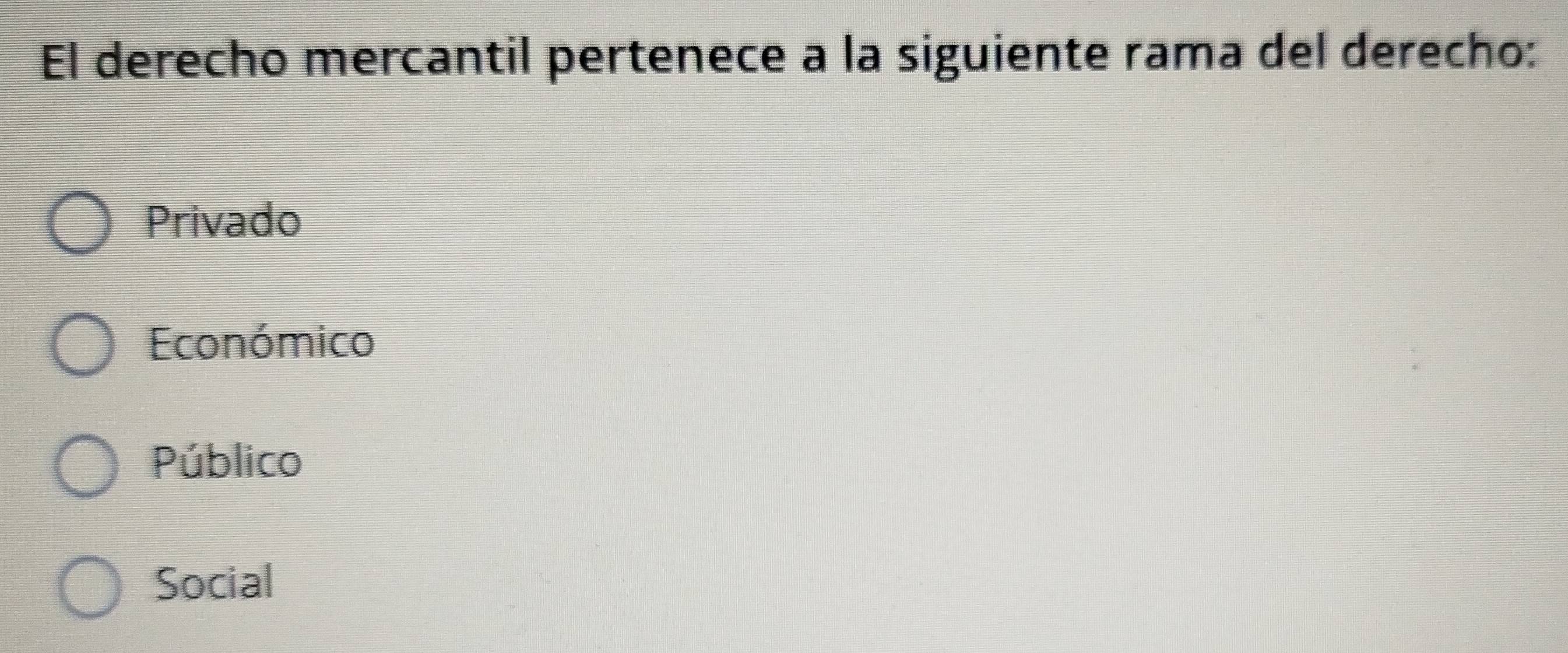 El derecho mercantil pertenece a la siguiente rama del derecho:
Privado
Económico
Público
Social