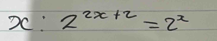 x:2^(2x+2)=2^x