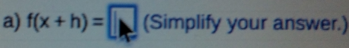 f(x+h)=□ (Simplify your answer.)