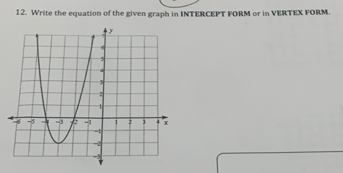 Write the equation of the given graph in INTERCEPT FORM or in VERTEX FORM.