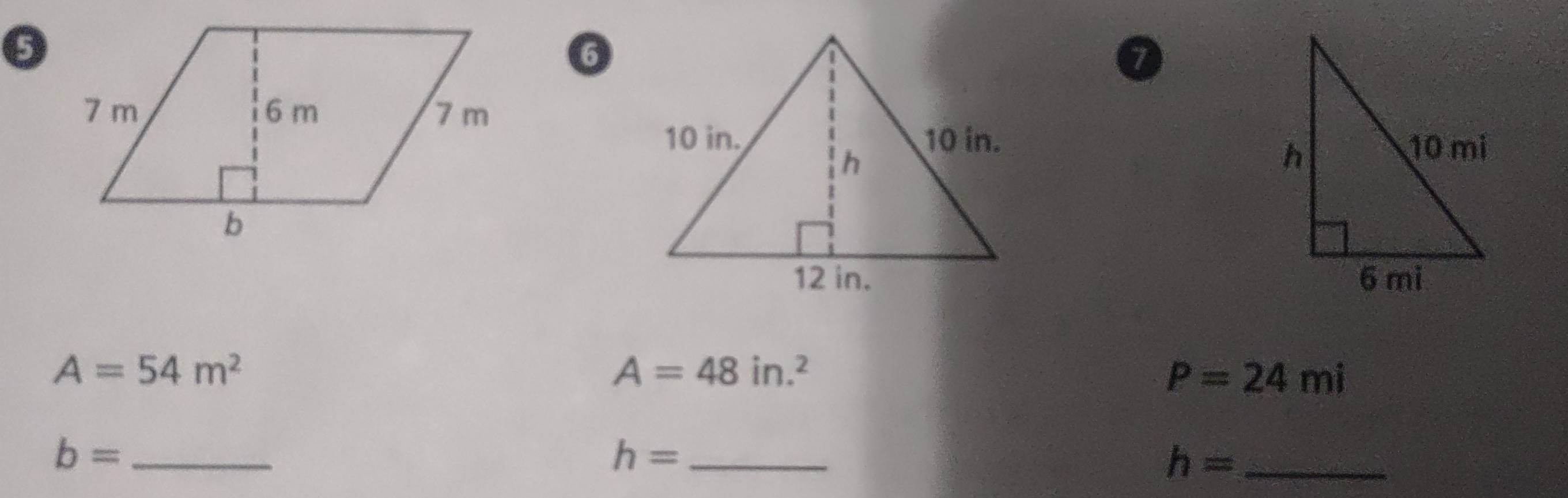 6 
7

A=54m^2
A=48in.^2
P=24mi
b= _
h= _ 
_ h=