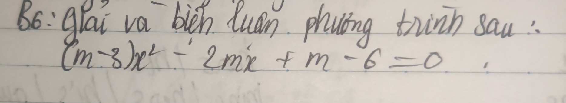 Bo: glai va bich luan phuóng thinn sau:
(m-3)x^2-2mx+m-6=0