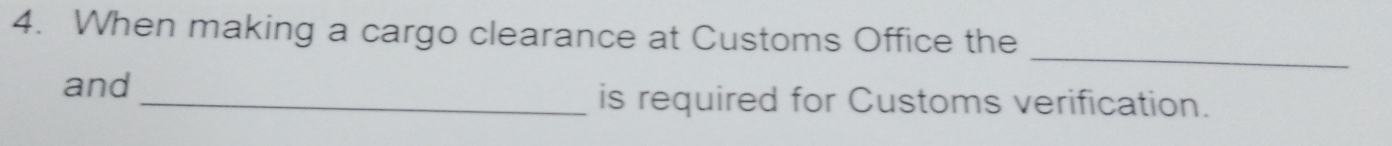 When making a cargo clearance at Customs Office the 
_ 
and _is required for Customs verification.