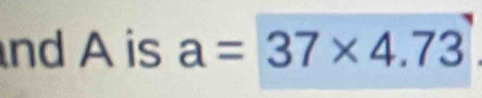 nd A is a=37* 4.73