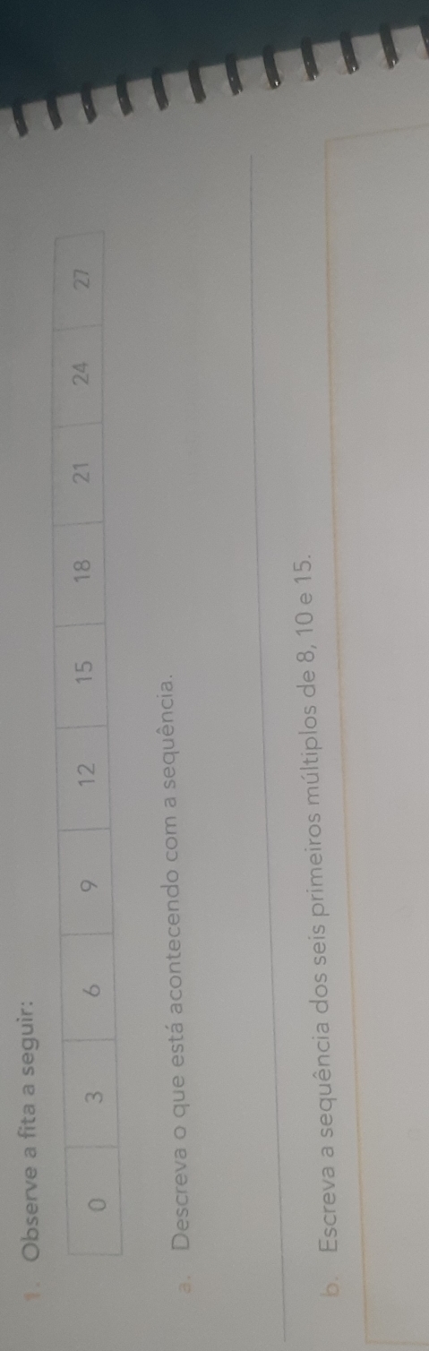 Observe a fita a seguir: 
a. Descreva o que está acontecendo com a sequência. 
b. Escreva a sequência dos seis primeiros múltiplos de 8, 10 e 15.