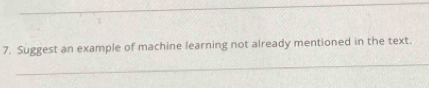 Suggest an example of machine learning not already mentioned in the text.