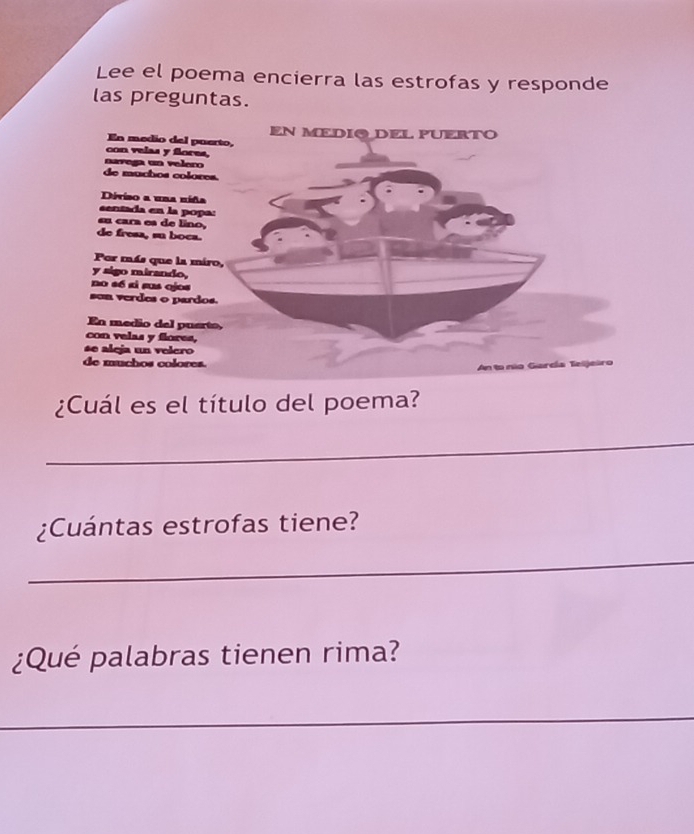 Lee el poema encierra las estrofas y responde 
las preguntas. 
¿Cuál es el título del poema? 
_ 
¿Cuántas estrofas tiene? 
_ 
¿Qué palabras tienen rima? 
_