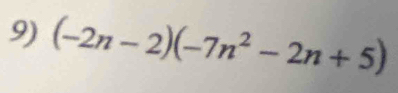 (-2n-2)(-7n^2-2n+5)