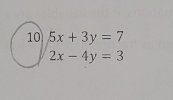 10 5x+3y=7
2x-4y=3