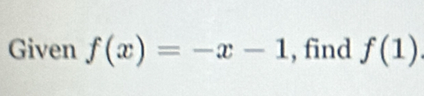 Given f(x)=-x-1 , find f(1)