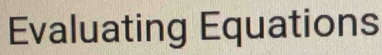 Evaluating Equations