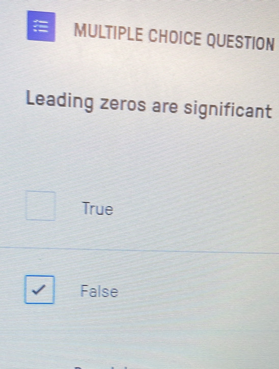 QUESTION
Leading zeros are significant
True
False