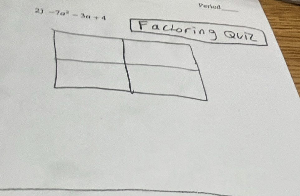 Period 
2) -7a^2-3a+4
_