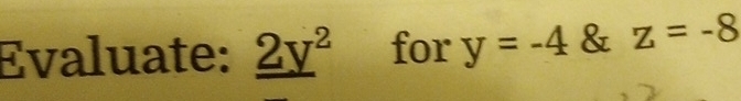 Evaluate: _ (2y)^2 for y=-4 & z=-8