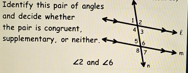 Identify this pair of angles
and decide whether
the pair is congruent,
supplementary, or neithe
∠ 2 an