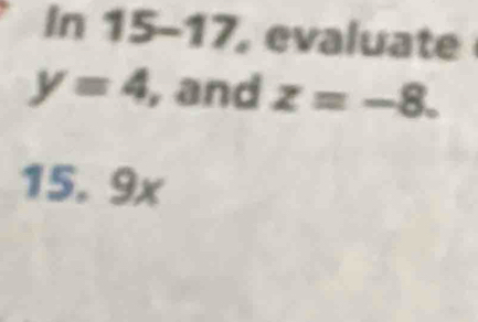 In 15-17, evaluate
y=4 , and z=-8.
15. 9x