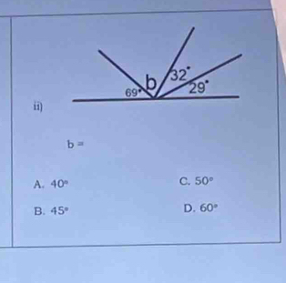 ii)
b=
A. 40° C. 50°
B. 45°
D. 60°