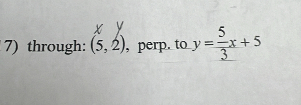 through: (5,2) , perp. to y= 5/3 x+5