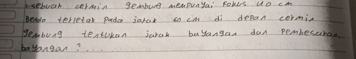 sebuch cermin gembung mempunyai fokus uo cm
Benda terletak pada jarak so cm di depan cermin 
gembung tentokan jarak bayangan dan pembesaran 
bayangan?