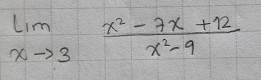 limlimits _xto 3 (x^2-7x+12)/x^2-9 