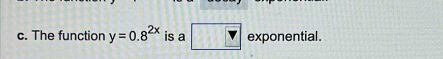 The function y=0.8^(2x) is a exponential .