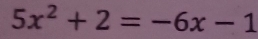 5x^2+2=-6x-1