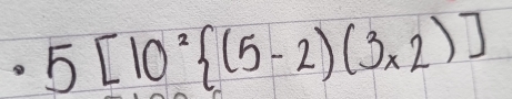 5[10^2 (5-2)(3* 2)]