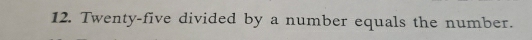 Twenty-five divided by a number equals the number.