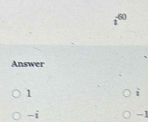 2 60
Answer
1
2
-i
-1